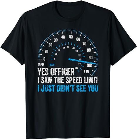 Yes Officer I Saw The Speed Limit Car Racing Sayings T-Shirt