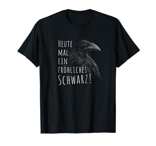 Heute mal EIN fröhliches Schwarz Rabe Krähe Gothic Spruch T-Shirt