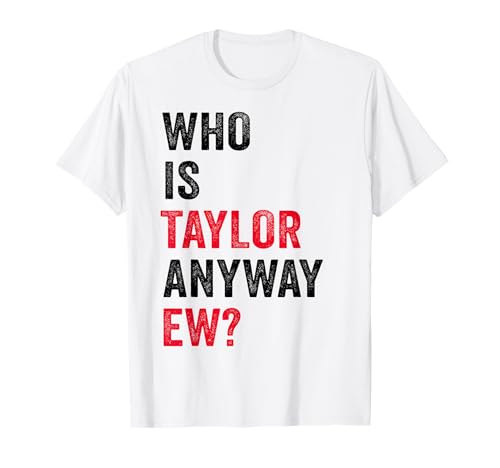 Taylor First Name Who Is Taylor Anyway Ew Girl Groovy 80's T-Shirt