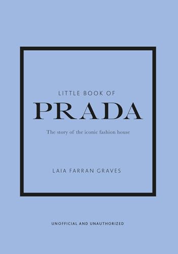 Little Book of Prada: The Story of the Iconic Fashion House (Little Books of Fashion, Band 6)