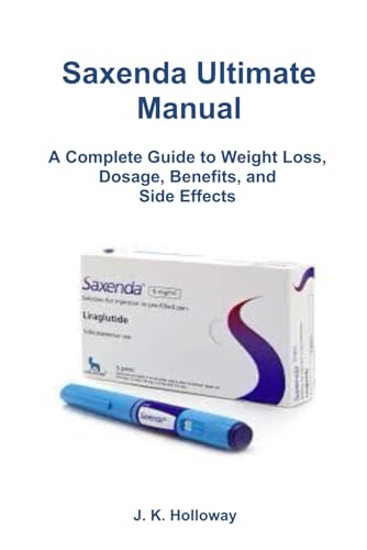 Saxenda Ultimate Manual: A Complete Guide to Weight Loss, Dosage, Benefits, and Side Effects