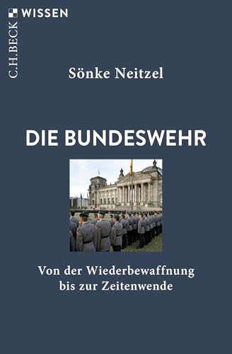 Die Bundeswehr: Von der Wiederbewaffnung bis zur Zeitenwende (C.H.BECK Wissen)