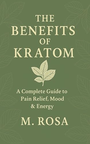 The Benefits of Kratom: “A Natural Guide to Relief, Wellness, and Tradition” (English Edition)
