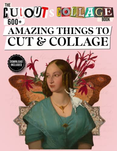 The Cut Out And Collage Book 600+ Amazing Things To Cut & Collage: Nature & Animals, Adults, Young & Elderly people, Buildings, Sculptures & ... Media & Collage Art (Cut and Collage Books)