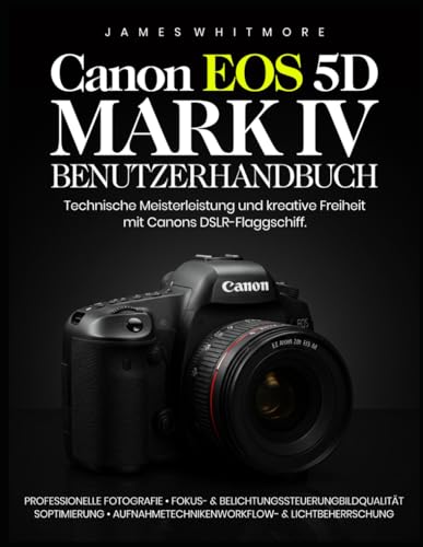 Canon EOS 5D Mark IV Benutzerhandbuch: Technische Meisterleistung und kreative Freiheit mit Canons DSLR-Flaggschiffy