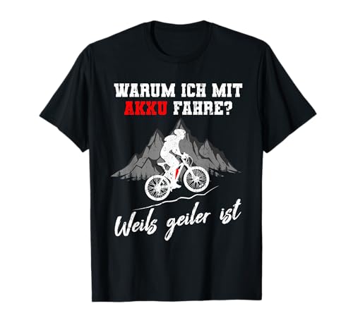 Warum ich mit Akku fahre? E-Bike Mountainbike E-MTB Geschenk T-Shirt