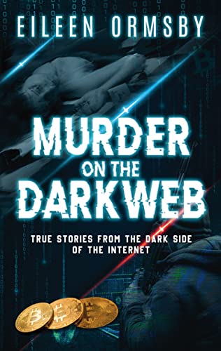 Murder on the Dark Web: True tales from the dark side of the internet (Tangled Webs True Crime) (English Edition)