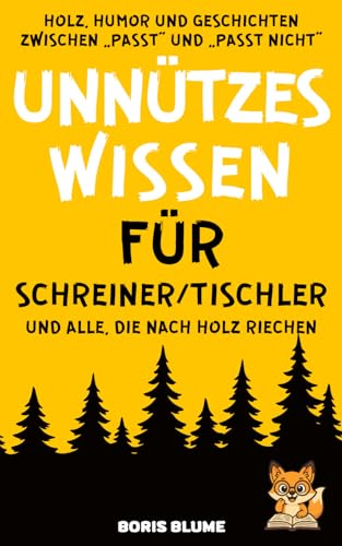 Unnützes Wissen für Schreiner und Tischler: Ein Handwerker Geschenk rund ums Thema Holz