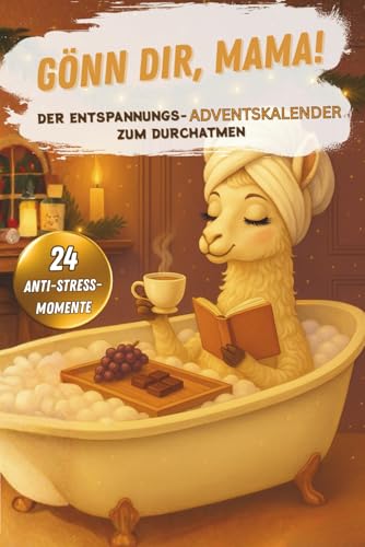 Gönn dir, Mama! Der Entspannungs-Adventskalender zum Durchatmen | Mit 24 Anti-Stress-Momenten für die Adventszeit | Lustiges Geschenk für Mütter