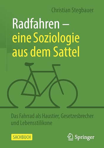 Radfahren – eine Soziologie aus dem Sattel: Das Fahrrad als Haustier, Gesetzesbrecher und Lebensstilikone