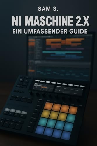 Maschine 2.x – Der komplette Guide für Beatmaking, Musikproduktion & Live-Performance mit Native Instruments: Der Quick-Guide für Maschine 2.x & Beatmaking