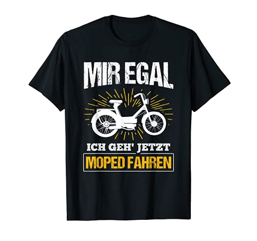 Ich Geh' Jetzt Moped Fahren Moped Mofafahrer Mofa T-Shirt