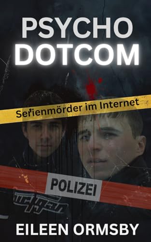 Psycho Dotcom: Serienmörder im Internet (Tangled Web True Crime)