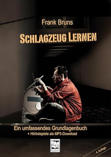 Schlagzeug lernen: Ein umfassendes Grundlagenbuch: Ein umfassendes Grundlagenbuch mit CD