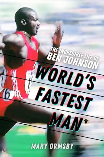World's Fastest Man: The Incredible Life of Ben Johnson