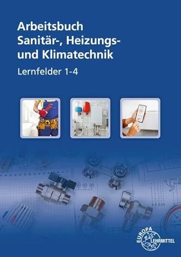 Arbeitsbuch Sanitär-, Heizungs- und Klimatechnik Lernfelder 1-4