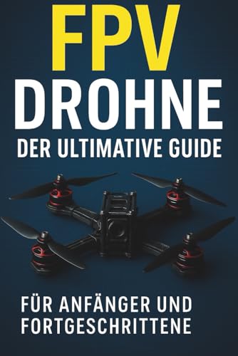 FPV Drohnen - Der ultimative Guide