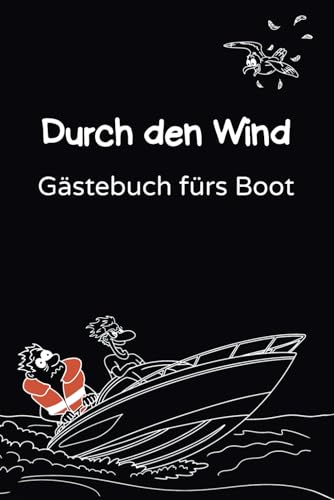 Durch den Wind Gästebuch fürs Boot: Mit humorvollen Fragen, Platz für Skizzen & Fotos – für Motorboot, Sportboot & Segelyacht | Ein Highlight für Bootsbesitzer & Mitfahrer