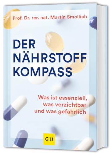 Der Nährstoff-Kompass: Alles über Nahrungsergänzungsmittel: Was essenziell, was verzichtbar und was gefährlich ist (GU Einzeltitel Gesunde Ernährung)