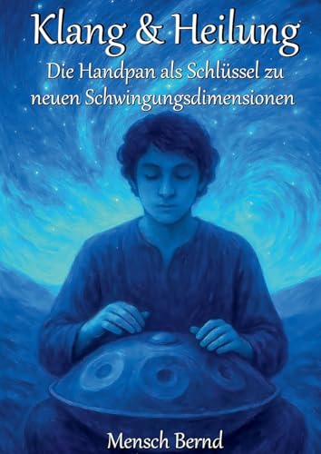 Klang & Heilung: Die Handpan als Schlüssel zu neuen Schwingungsdimensionen