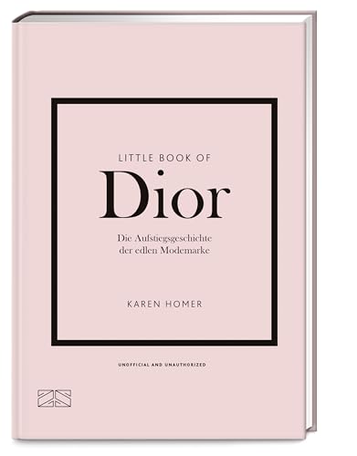 Little Book of Dior: Die Aufstiegsgeschichte der edlen Modemarke (Die kleine Modebibliothek, Band 4)
