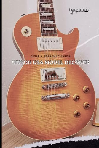 Gibson USA Model Decoder: A guide to identify Gibson solidbody electric guitars