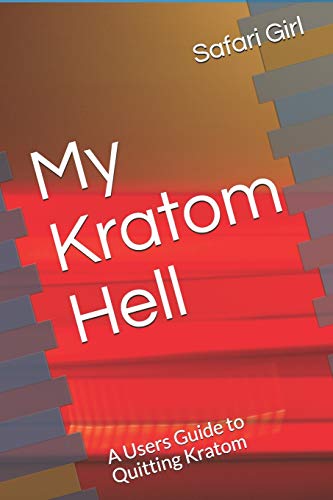 My Kratom Hell: A Users Guide to Quitting Kratom