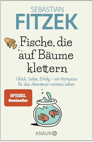 Fische, die auf Bäume klettern: Glück, Liebe, Erfolg - ein Kompass für das Abenteuer namens Leben | SPIEGEL Bestseller