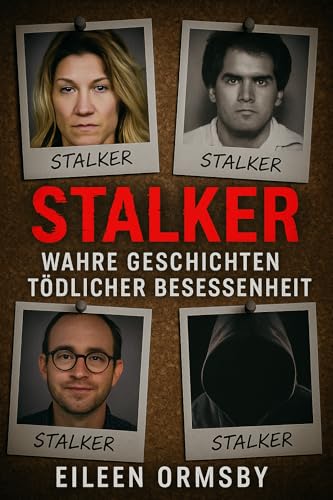 Stalker: Wahre Geschichten Tödlicher Besessenheit (Tangled Web True Crime)