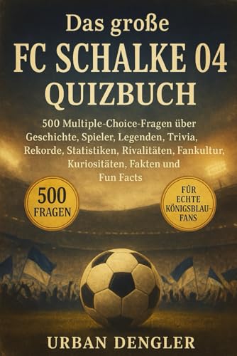 Das große FC Schalke 04 Quizbuch: 500 Multiple-Choice-Fragen über Geschichte, Spieler, Legenden, Trivia, Rekorde, Statistiken, Rivalitäten, Fankultur, ... – mit Lösungen nach jeweils 50 Fragen