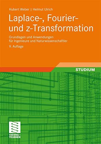 Laplace-, Fourier- und z-Transformation: Grundlagen und Anwendungen für Ingenieure und Naturwissenschaftler (German Edition): Grundlagen und ... 87 Beispiele und 75 Aufgaben mit Lösungen