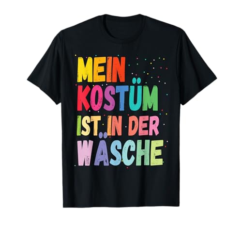 Karneval Kostüm Mein Kostüm ist in der Wäsche T-Shirt