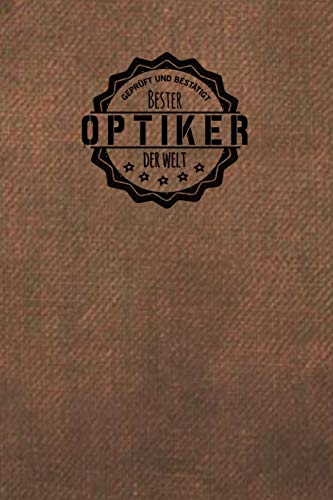 Geprüft und Bestätigt bester Optiker der Welt: Notizbuch für den Mann, der in der Optik Branche arbeitet | Geschenkidee | Geschenke | Geschenk