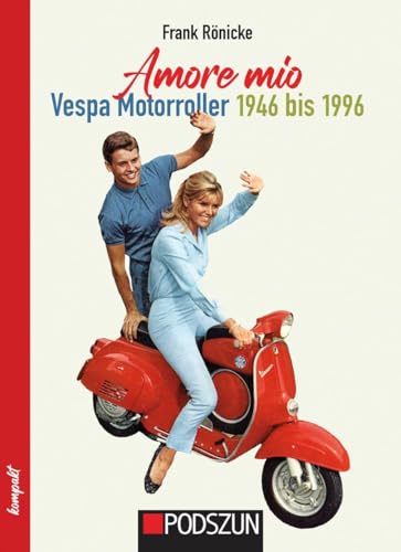Amore mio - Vespa Motorroller 1946 bis 1996