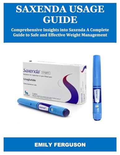 SAXENDA USAGE GUIDE: Comprehensive Insights into Saxenda A Complete Guide to Safe and Effective Weight Management