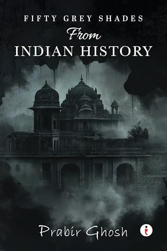 Fifty Grey Shades from Indian History (English Edition)