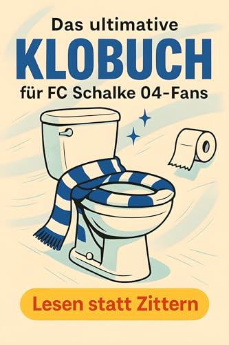 Das ultimative Klobuch für FC Schalke 04-Fans: Lesen statt Zittern. Lustiges Geschenk mit Lifehacks, Fun Facts und Geschichten