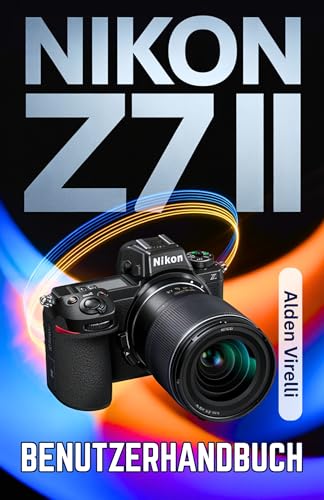 Nikon Z7 II Benutzerhandbuch: Ein Schritt-für-Schritt-Handbuch für die Meisterung der spiegellosen Fotografie mit klaren Fokussiertechniken und außergewöhnlicher Bildqualität (GERMAN-CAMERA GUIDES 3)