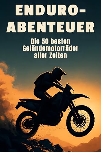 Enduro-Abenteuer: Die 50 besten Geländemotorräder aller Zeiten