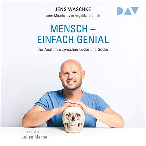 Mensch - Einfach genial: Die Anatomie zwischen Locke und Socke