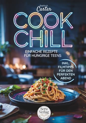 Kochbuch für Teenager – Cook & Chill, das perfekte Geschenk für Teenager: 90 leckere Rezepte inklusive aktueller Filmtipps mit den beliebtesten ... farbig illustriert im großen Geschenkformat