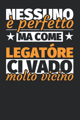 Taccuino foderato: Nessuno è perfetto. Ma come legatóre ci vado molto vicino