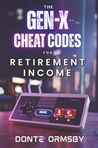 The Gen-X Cheat Codes For Retirement Income