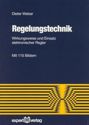 Regelungstechnik: Wirkungsweise und Einsatz elektronischer Regler (Reihe Technik)