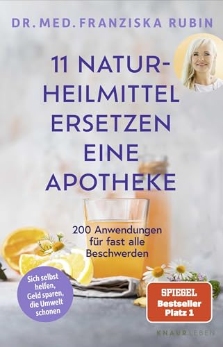 11 Naturheilmittel ersetzen eine Apotheke: 200 Anwendungen für fast alle Beschwerden | Natürliche Hausmittel für jede Hausapotheke von SPIEGEL-Bestseller-Autorin Dr. Franziska Rubin