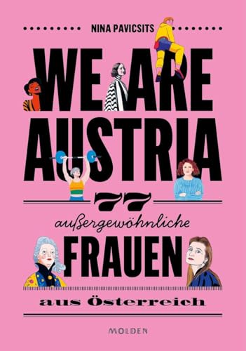 We are Austria: 77 außergewöhnliche Frauen aus Österreich
