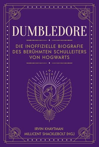 Dumbledore: Die inoffizielle Biografie des berühmten Schulleiters von Hogwarts | Das perfekte Geschenk für alle Fans der Harry Potter Bücher (Biografien für Potter-Fans)