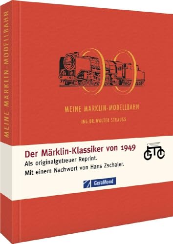 Meine Märklin-Modellbahn: Was sie leistet, lehrt und erleben lässt - Reprint: Was sie leistet, lehrt und erleben lässt. (GeraMond)