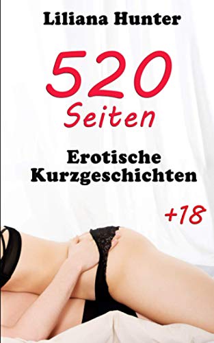 520 Seiten erotische Kurzgeschichten: ab 18 Jahren, tabulos und unzensiert