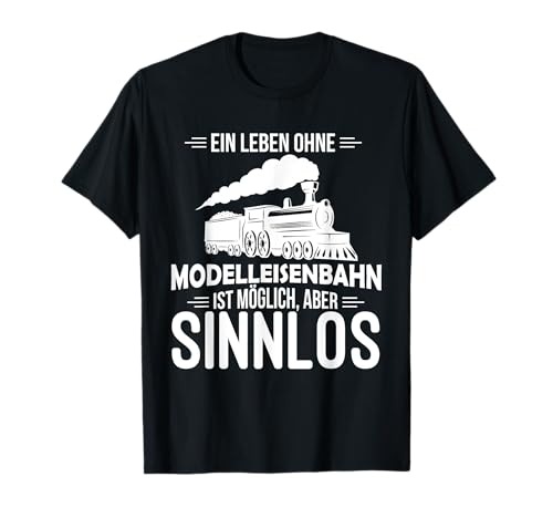 Modellbahn Leben Ohne Modelleisenbahn Sinnlos Eisenbahn T-Shirt